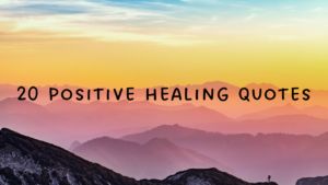 Read more about the article 20 Positive Healing Quotes to Inspire You on Your Journey