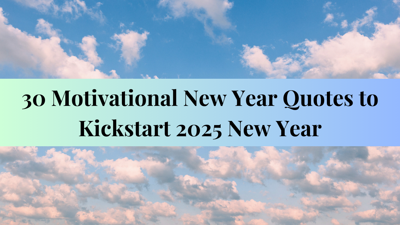 Read more about the article 30 Motivational New Year Quotes to Kickstart 2025 New Year