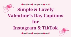 Read more about the article 100 Lovely & Simple Valentine’s Day captions for Instagram and TikTok